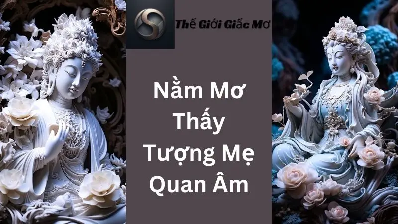 Nằm Mơ Thấy Tượng Mẹ Quan Âm