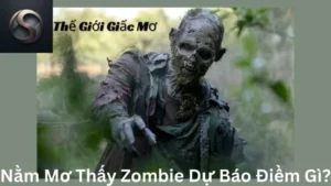 Nằm Mơ Thấy Zombie Dự Báo Điềm Gì?